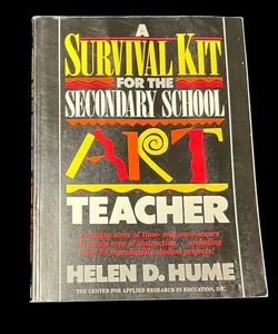 A Survival Kit for the Secondary School Art Teacher 