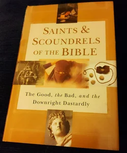 Saints and Scoundrels of the Bible