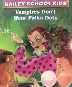 Bailey school kids. Vampires don't wear polka dots