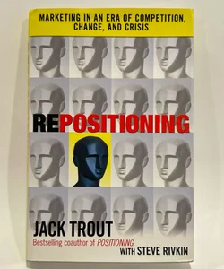 REPOSITIONING: Marketing in an Era of Competition, Change and Crisis