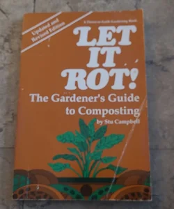 Let it Rot The Gardeners Guide to Composting 