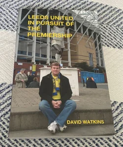 Leeds United - in Pursuit of the Premiership