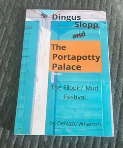 Dingus Slopp and the Portapotty Palace