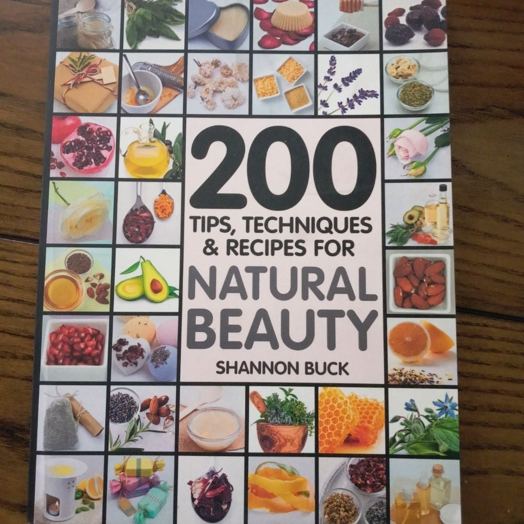 200 Tips, Techniques, and Recipes for Natural Beauty