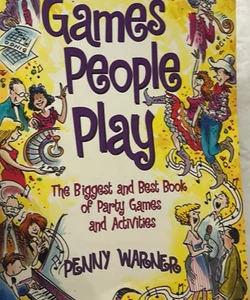 Games People Play The Biggest And The Best Book Of Party Games And Activities