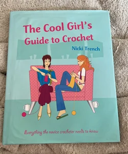 The Cool Girl's Guide to Crochet