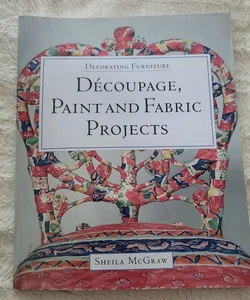 Decorating Furniture: Decoupage, Paint and Fabric Projects