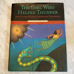 The Girl Who Helped Thunder and Other Native American Folktales