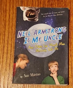 Neil Armstrong Is My Uncle and Other Lies Muscle Man Mcginty Told Me