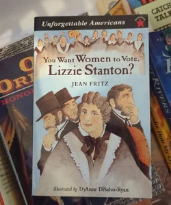 You Want Women to Vote, Lizzie Stanton?