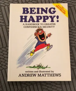 Being Happy! a Handbook to Greater Confidence and Security