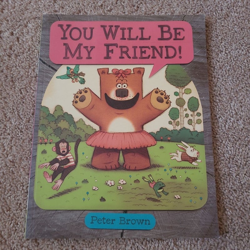 You Will Be My Friend!