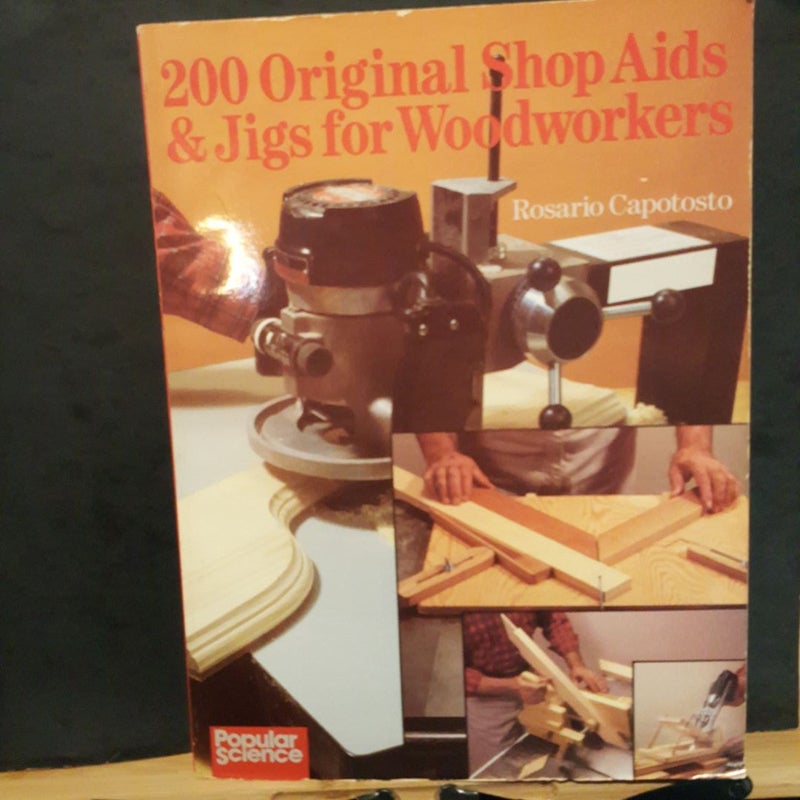 200 Original Shop Aids and Jigs for Woodworkers