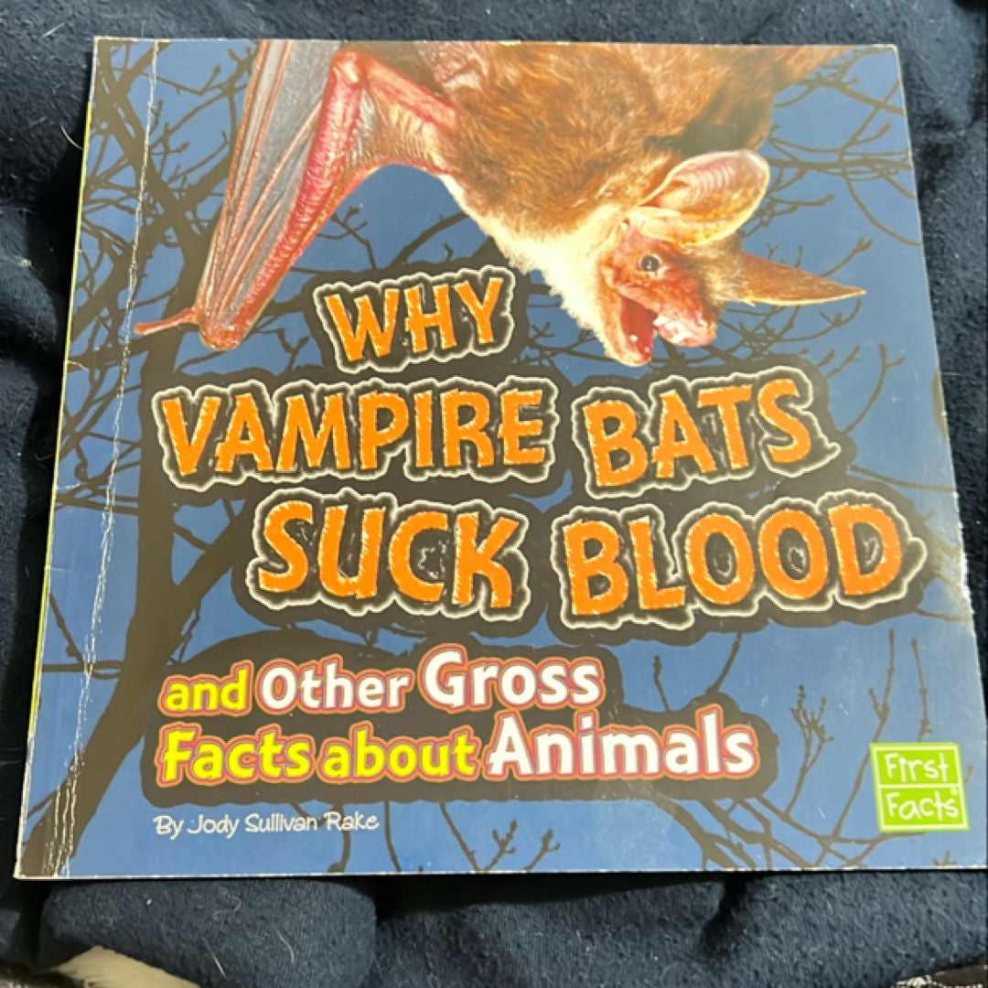 Why Vampire Bats Suck Blood and Other Gross Facts about Animals