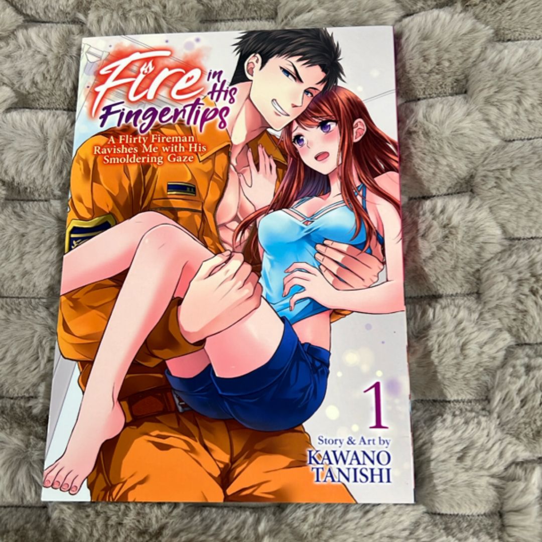 Fire in His Fingertips: a Flirty Fireman Ravishes Me with His Smoldering Gaze Vol. 1
