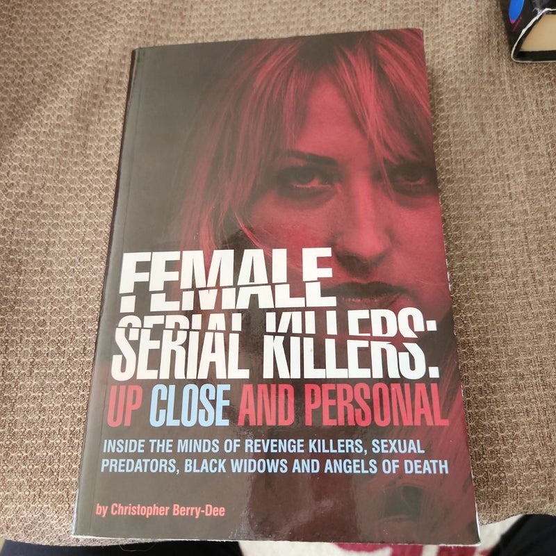 Female Serial Killers: up Close and Personal