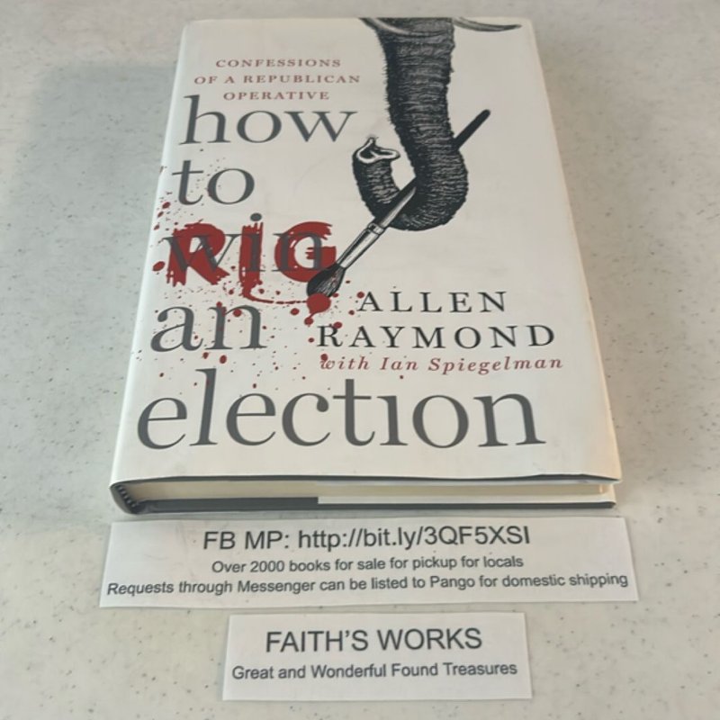 How to Rig an Election by Allen Raymond, Ian Spiegelman