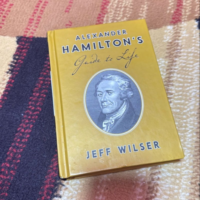 Alexander Hamilton's Guide to Life