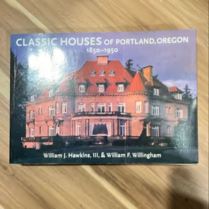 Classic Houses of Portland, Oregon, 1850-1950