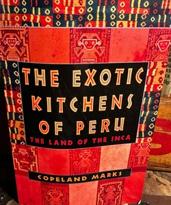 The Exotic Kitchens of Peru: The Land of the Inca Paperback Book