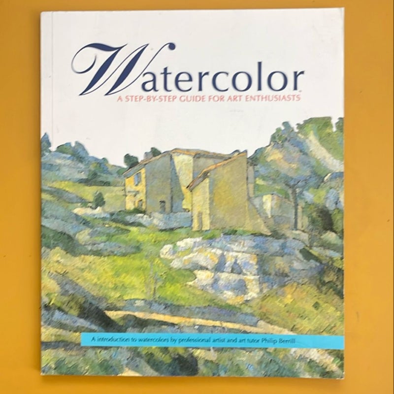 Watercolor: A Step by Step Guide for Art Enthusiasts