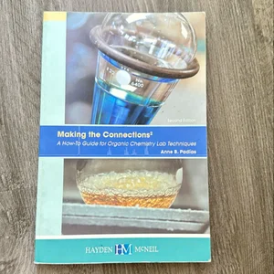 Making the Connections 2: a How-To Guide for Organic Chemistry Lab Techniques, Second Edition