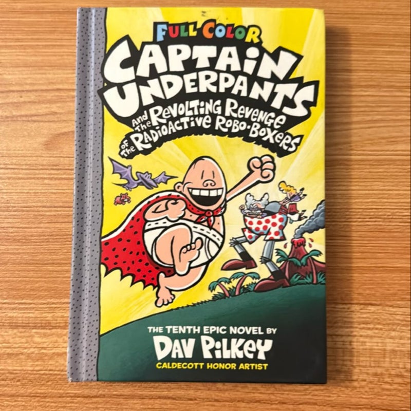 Captain Underpants and the Revolting Revenge of the Radioactive Robo-Boxers: Color Edition (Captain Underpants #10)