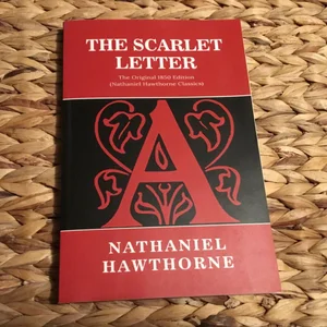 The Scarlet Letter: the Original 1850 Edition (Nathaniel Hawthorne Classics)