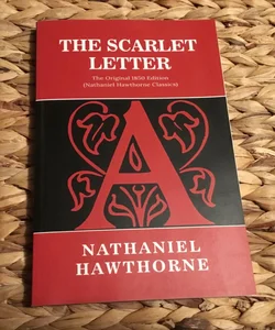 The Scarlet Letter: the Original 1850 Edition (Nathaniel Hawthorne Classics)