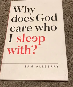 Why Does God Care Who I Sleep With?