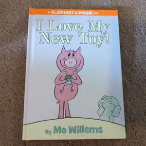 I Love My New Toy!-An Elephant and Piggie Book