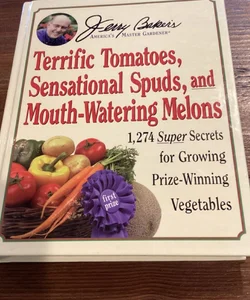 Jerry Baker's Terrific Tomatoes, Sensational Spuds, and Mouth-Watering Melons