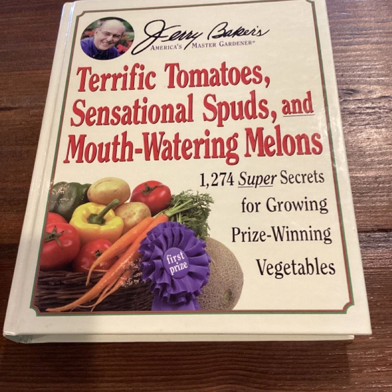 Jerry Baker's Terrific Tomatoes, Sensational Spuds, and Mouth-Watering Melons