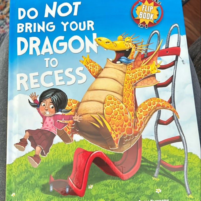 Do Not Bring Your Dragon to Recess / Do Not Take Your Dragon on a Field Trip