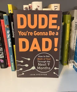 Dude, You're Gonna Be a Dad!
