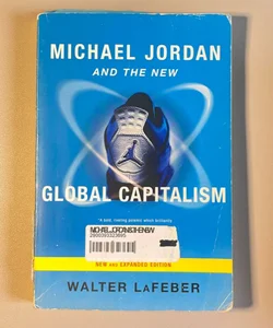 Michael Jordan and the New Global Capitalism New and Expanded Ed