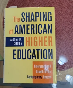 The Shaping of American Higher Education