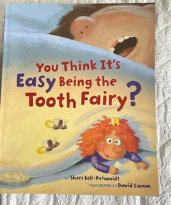 You Think it’s Easy Being the Tooth Fairy?
