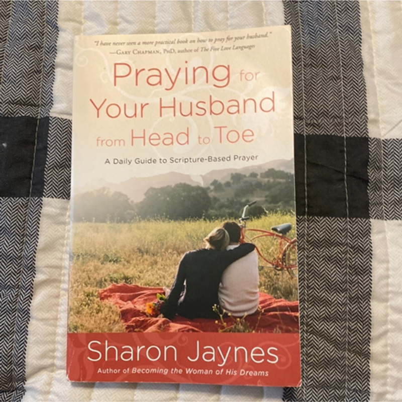 Praying for Your Husband from Head to Toe - A Daily Guide to Scripture-Based Prayer