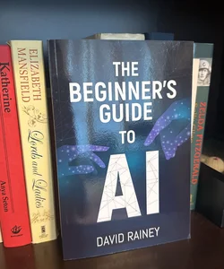 The Beginner's Guide to AI
