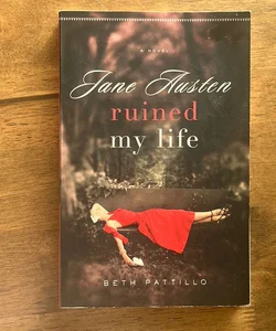 Jane Austen Ruined My Life