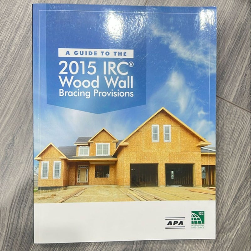 A Guide to the 2015 IRC Wood Wall Bracing Provision