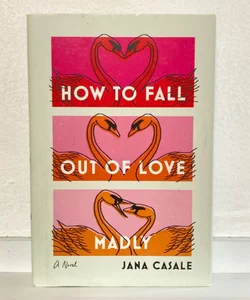 How to Fall Out of Love Madly