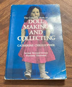 The Complete Book of Doll Making and Collecting
