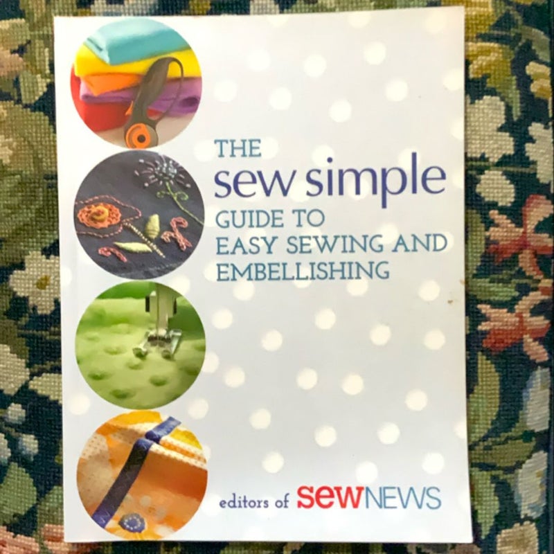 The Sew Simple Guide to Easy Sewing and Embellishing