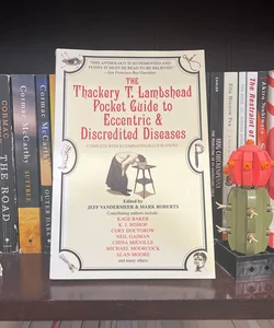The Thackery T. Lambshead Pocket Guide to Eccentric and Discredited Diseases