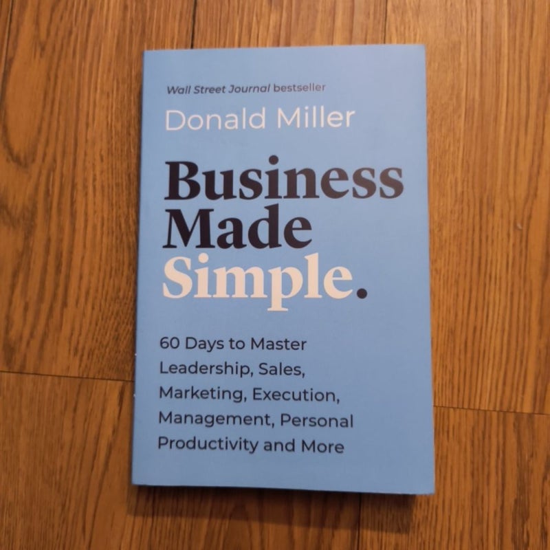 Business Made Simple: 60 Days to Master Leadership, Sales, Marketing, Execution and More