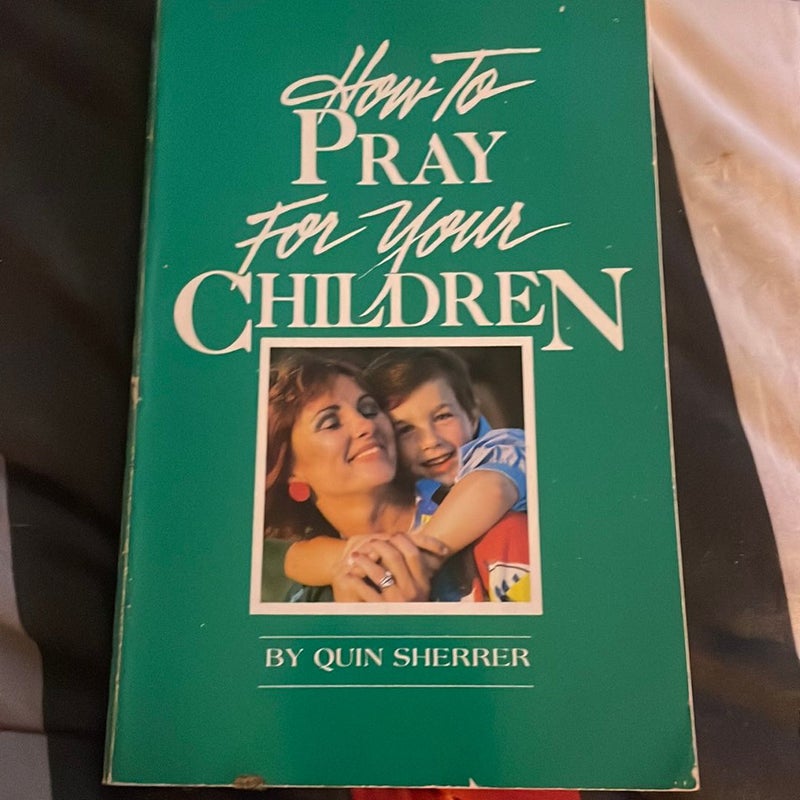 How to Pray for Your Children