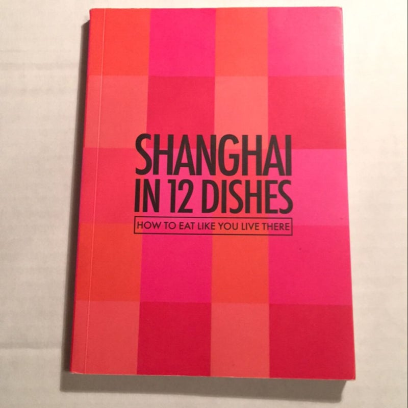 Shanghai in 12 Dishes