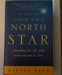 Finding Your Own North Star Claiming the life you were meant to live